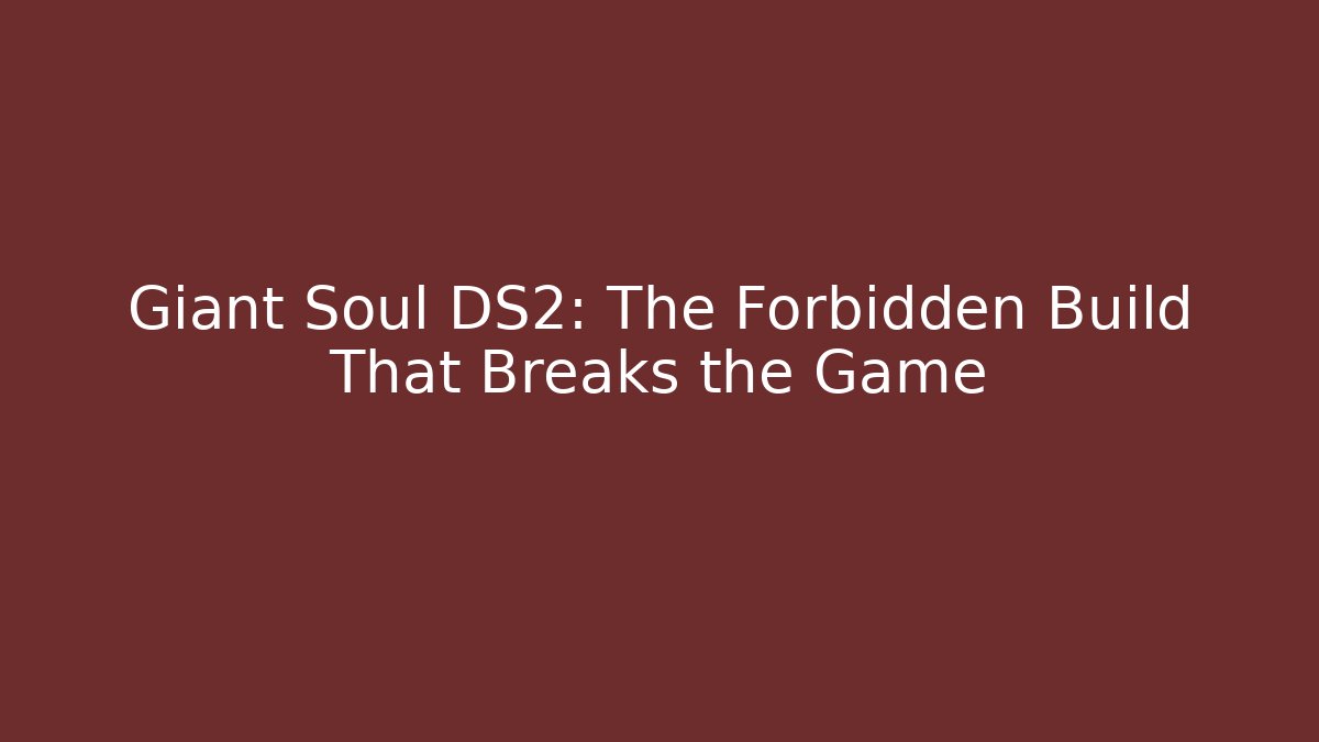 Giant Soul DS2: The Forbidden Build That Breaks the Game - Método de Aprovação