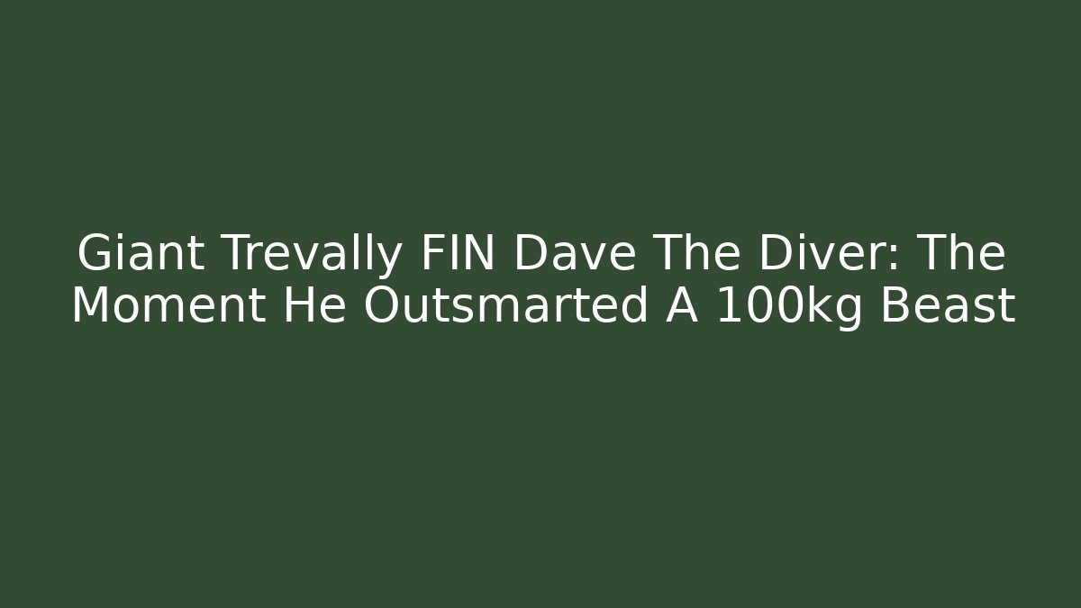 Giant Trevally FIN Dave The Diver: The Moment He Outsmarted A 100kg Beast