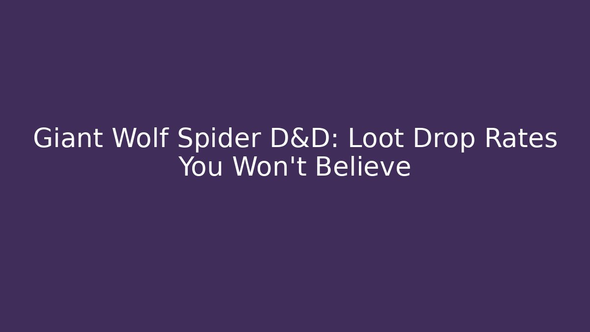 Giant Wolf Spider D&D: Loot Drop Rates You Won't Believe