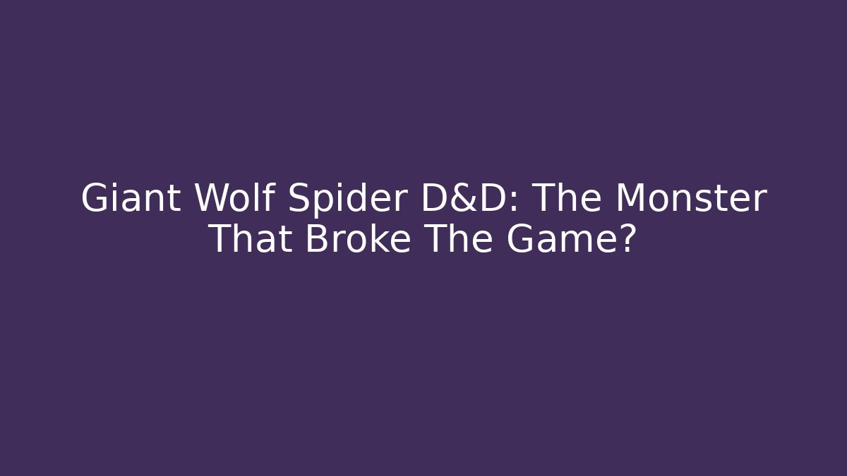 Giant Wolf Spider D&D: The Monster That Broke The Game?