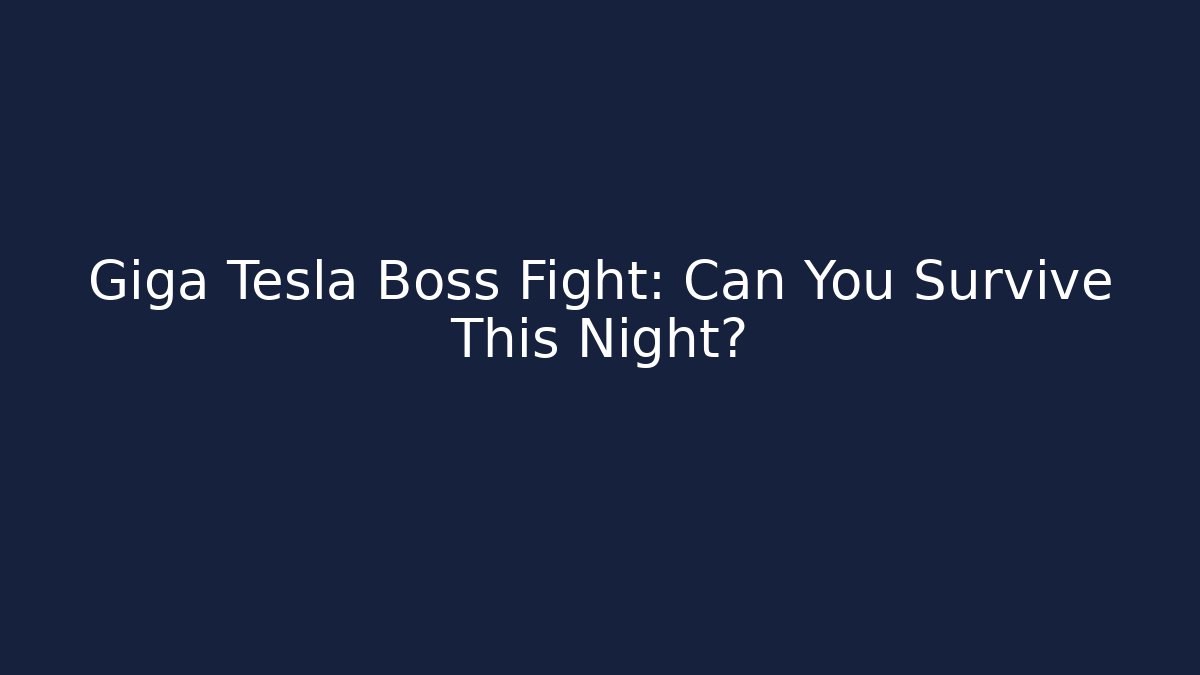 Giga Tesla Boss Fight: Can You Survive This Night?