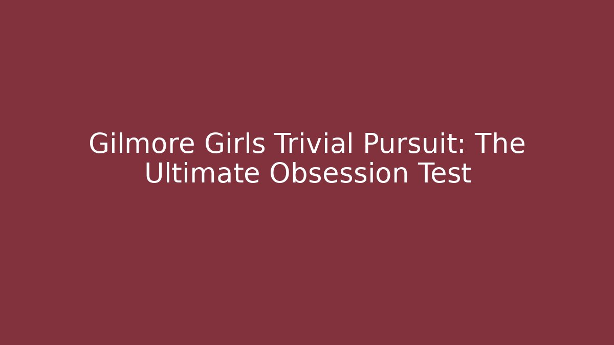 Gilmore Girls Trivial Pursuit: The Ultimate Obsession Test