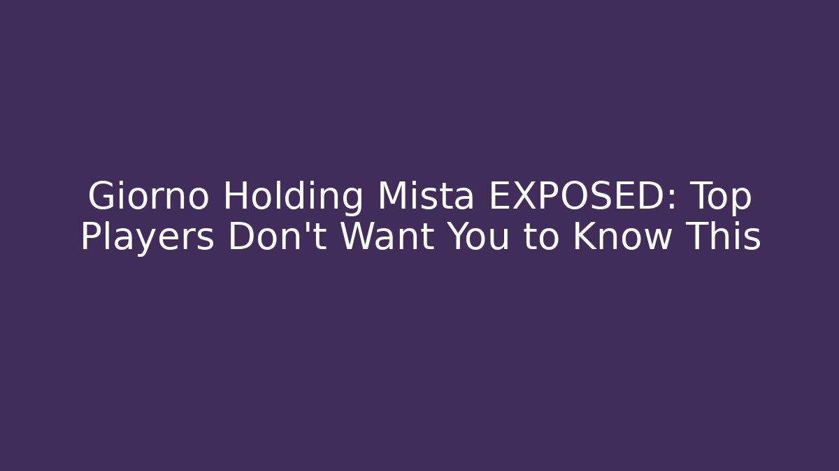 Giorno Holding Mista EXPOSED: Top Players Don’t Want You to Know This