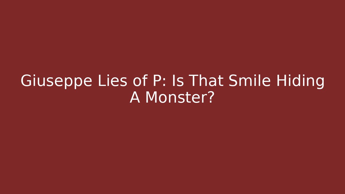 Giuseppe Lies of P: Is That Smile Hiding A Monster?