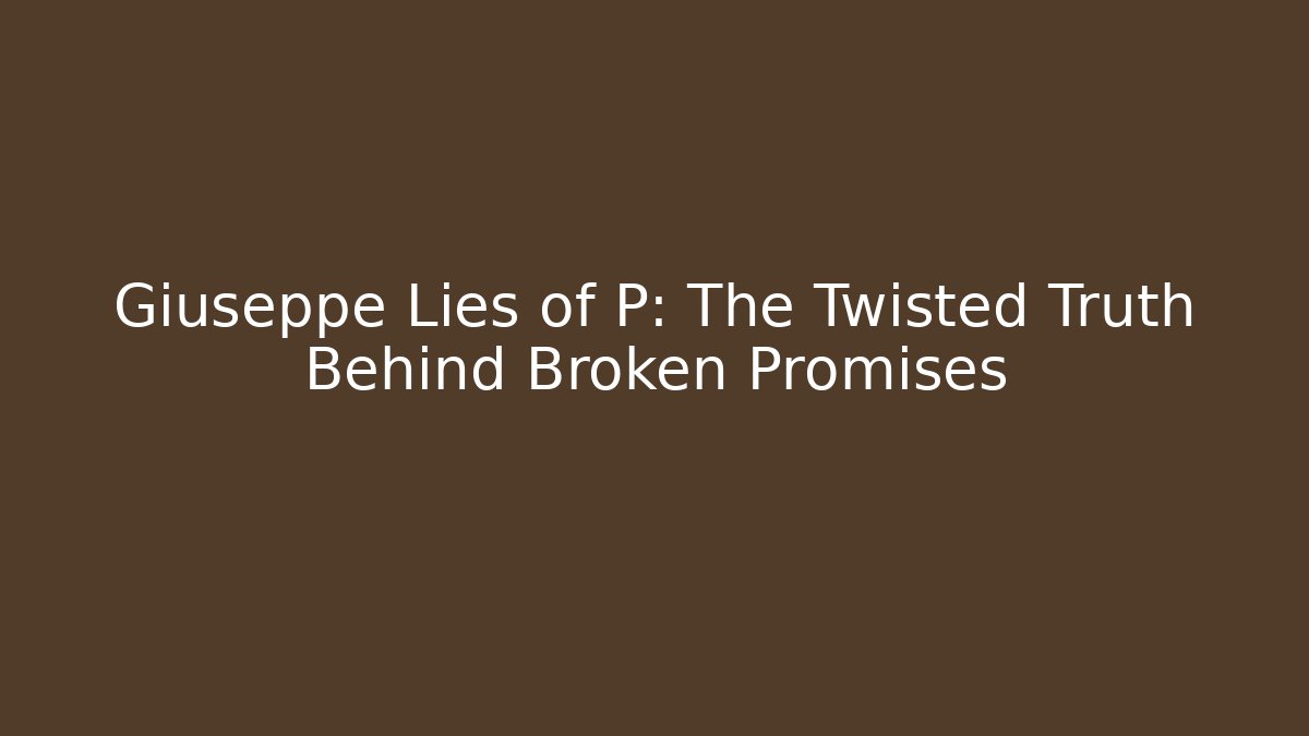 Giuseppe Lies of P: The Twisted Truth Behind Broken Promises