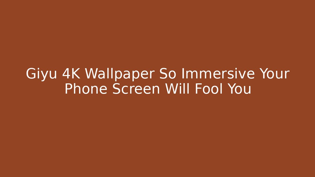 Giyu 4K Wallpaper So Immersive Your Phone Screen Will Fool You