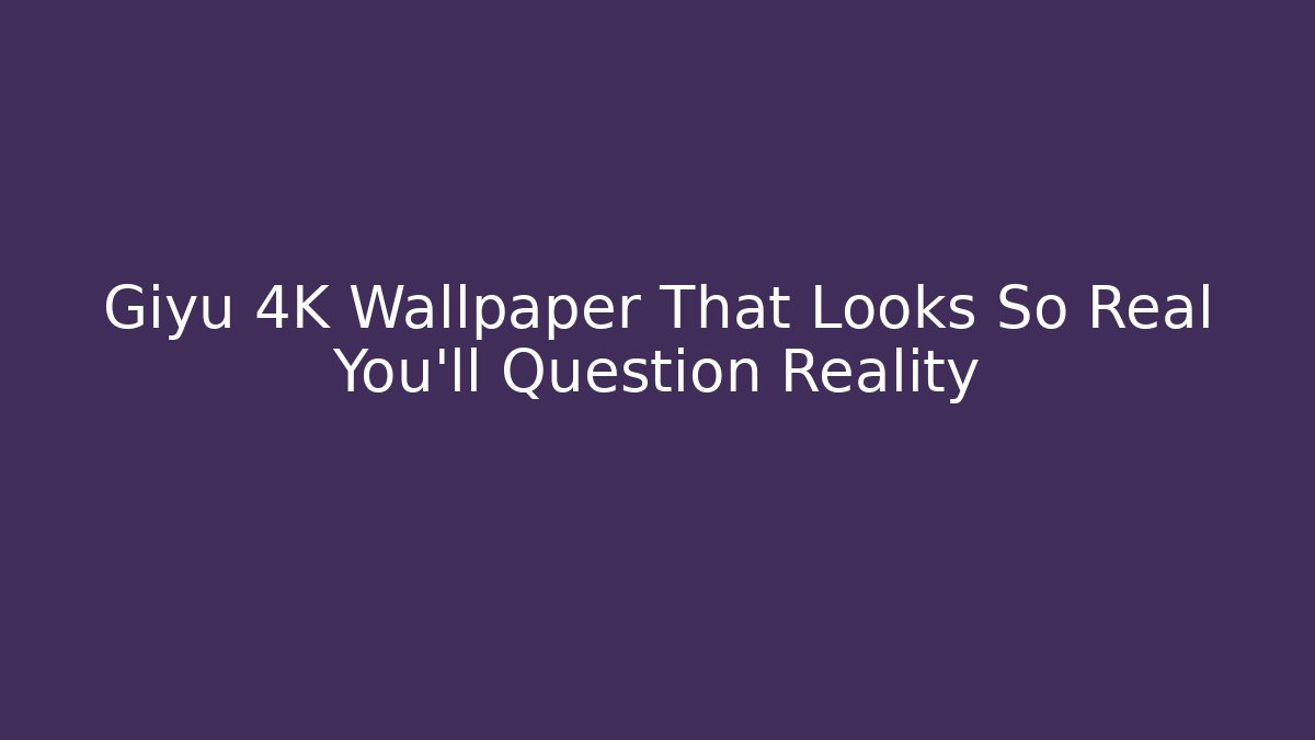 Giyu 4K Wallpaper That Looks So Real You'll Question Reality
