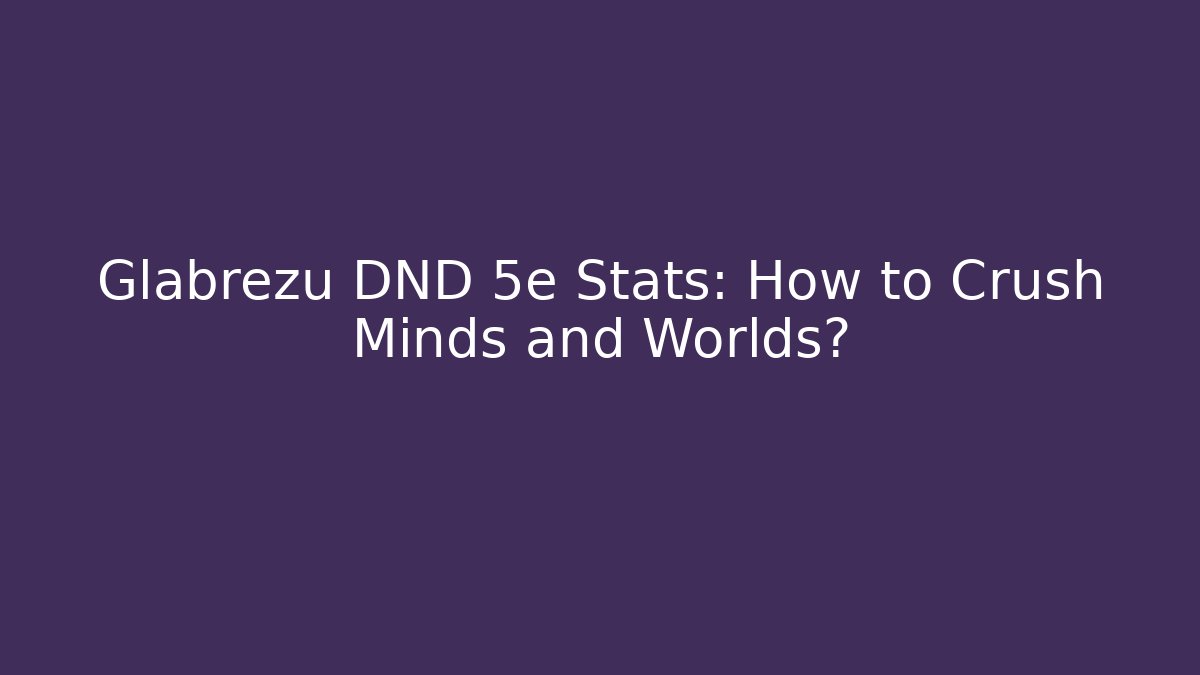 Glabrezu DND 5e Stats: How to Crush Minds and Worlds?