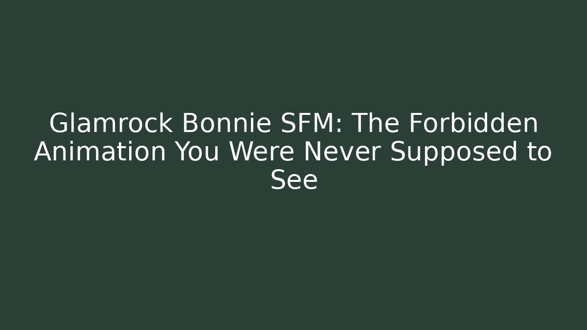 Glamrock Bonnie SFM: The Forbidden Animation You Were Never Supposed to See