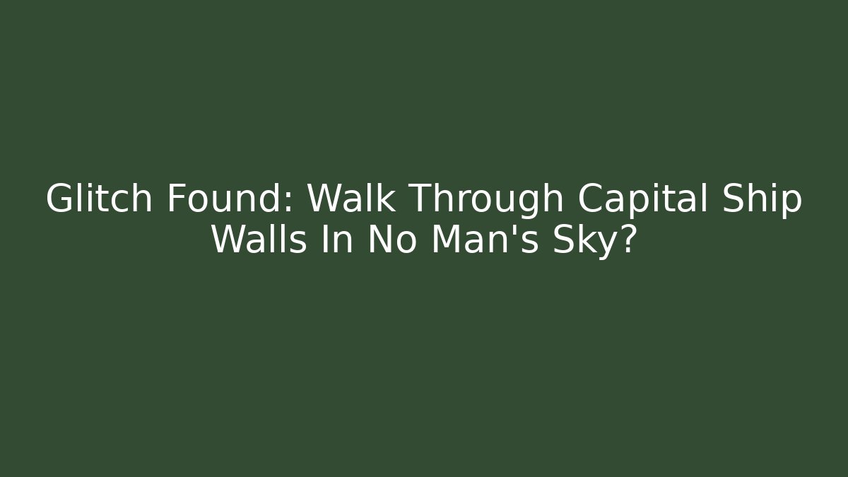 Glitch Found: Walk Through Capital Ship Walls In No Man's Sky?