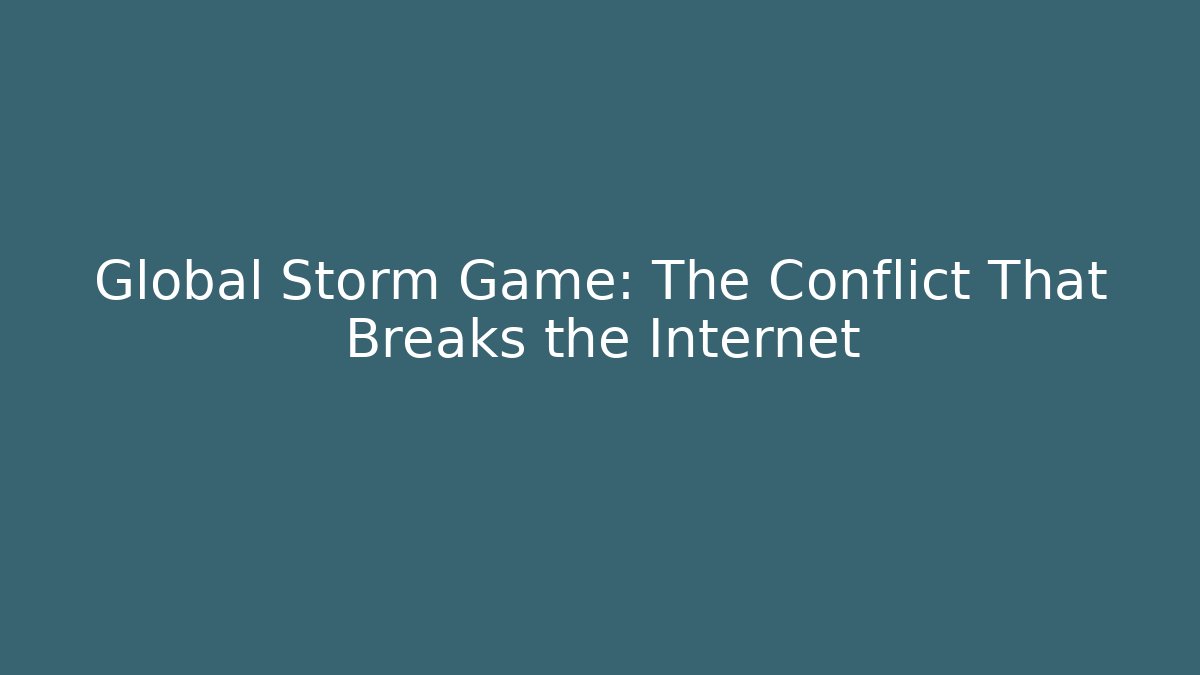 Global Storm Game: The Conflict That Breaks the Internet