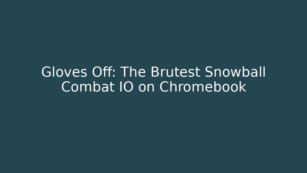 Gloves Off: The Brutest Snowball Combat IO on Chromebook