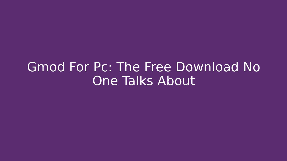 Gmod For Pc: The Free Download No One Talks About