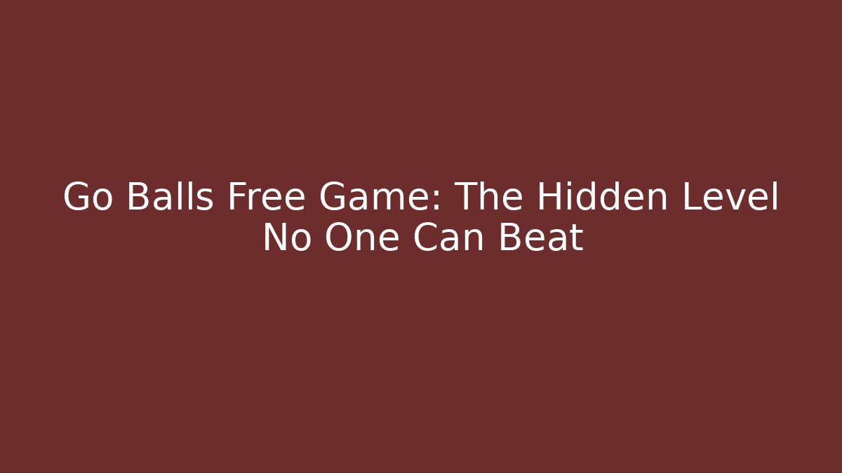 Go Balls Free Game: The Hidden Level No One Can Beat - Método de Aprovação