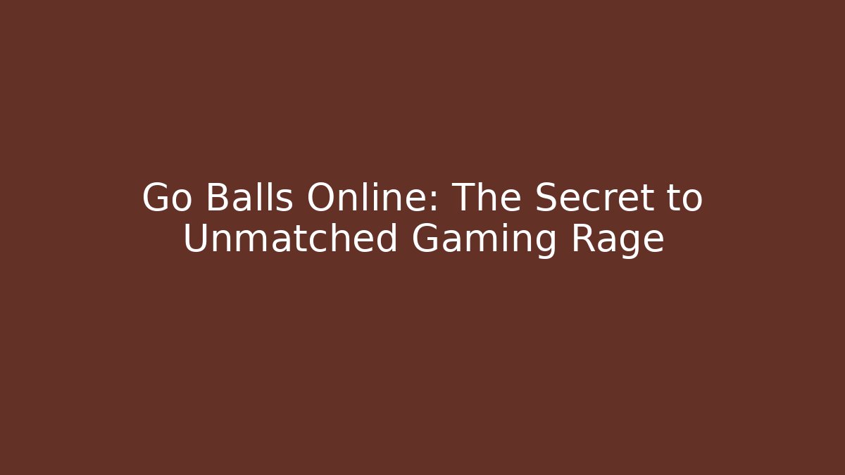 Go Balls Online: The Secret to Unmatched Gaming Rage