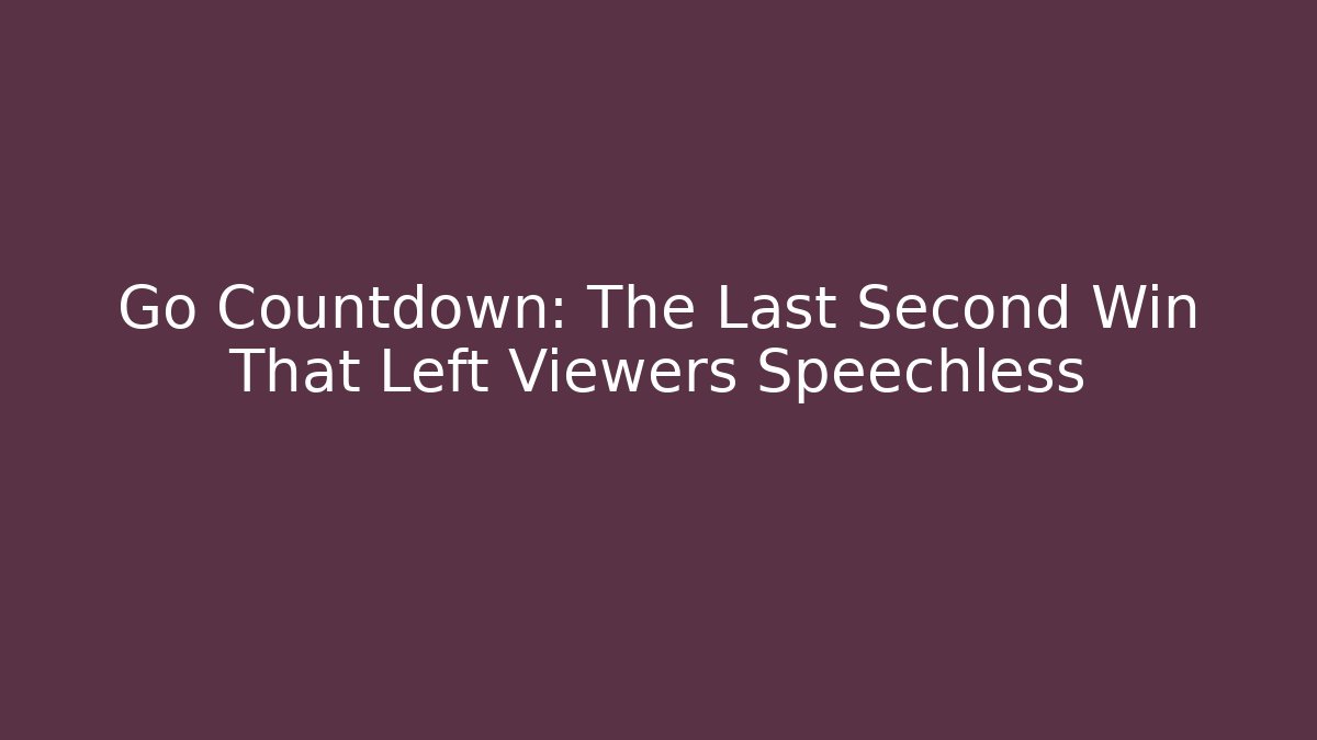 Go Countdown: The Last Second Win That Left Viewers Speechless