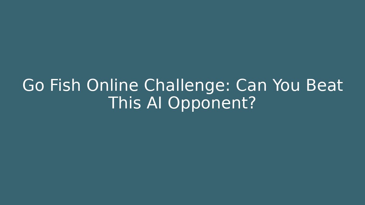 Go Fish Online Challenge: Can You Beat This AI Opponent? - Método de Aprovação