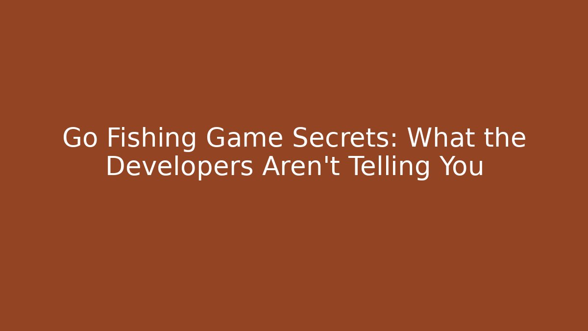 Go Fishing Game Secrets: What the Developers Aren’t Telling You