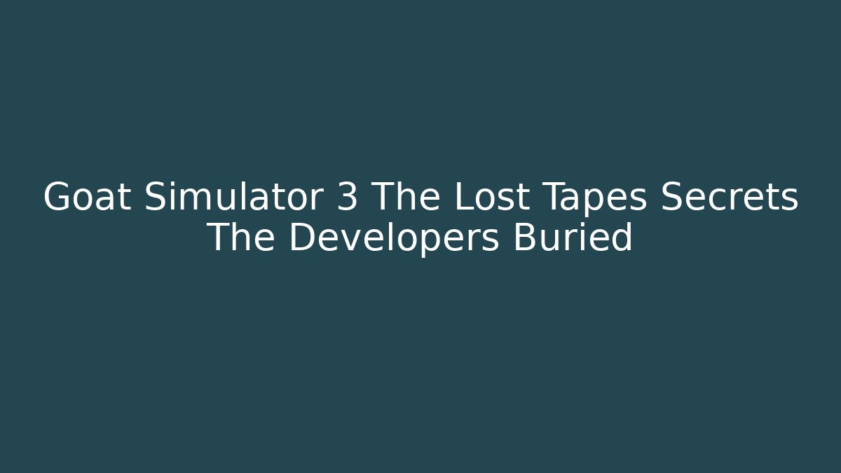 Goat Simulator 3 The Lost Tapes Secrets The Developers Buried