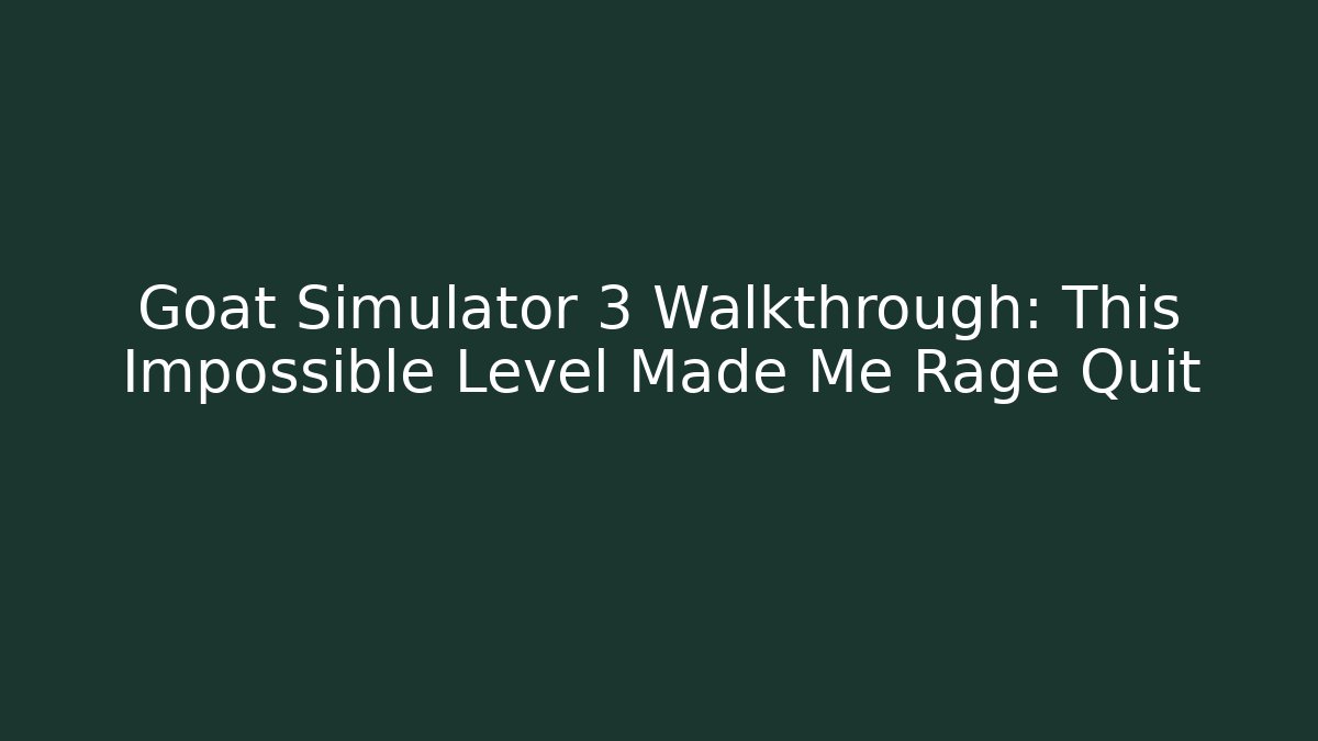 Goat Simulator 3 Walkthrough: This Impossible Level Made Me Rage Quit
