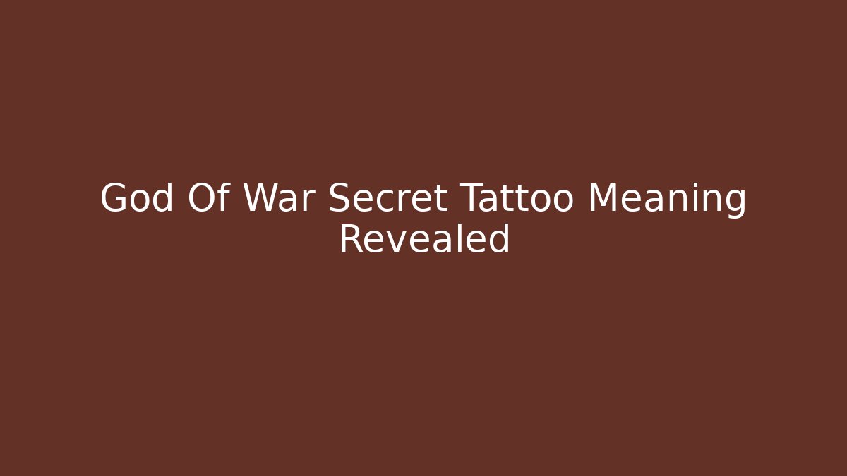 God Of War Secret Tattoo Meaning Revealed