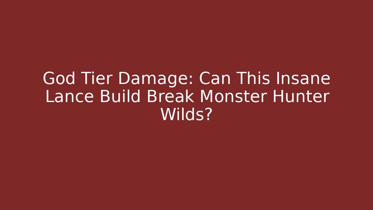 God Tier Damage: Can This Insane Lance Build Break Monster Hunter Wilds?