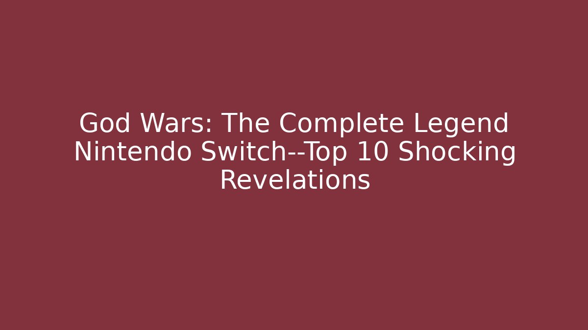 God Wars: The Complete Legend Nintendo Switch—Top 10 Shocking Revelations - Método de Aprovação