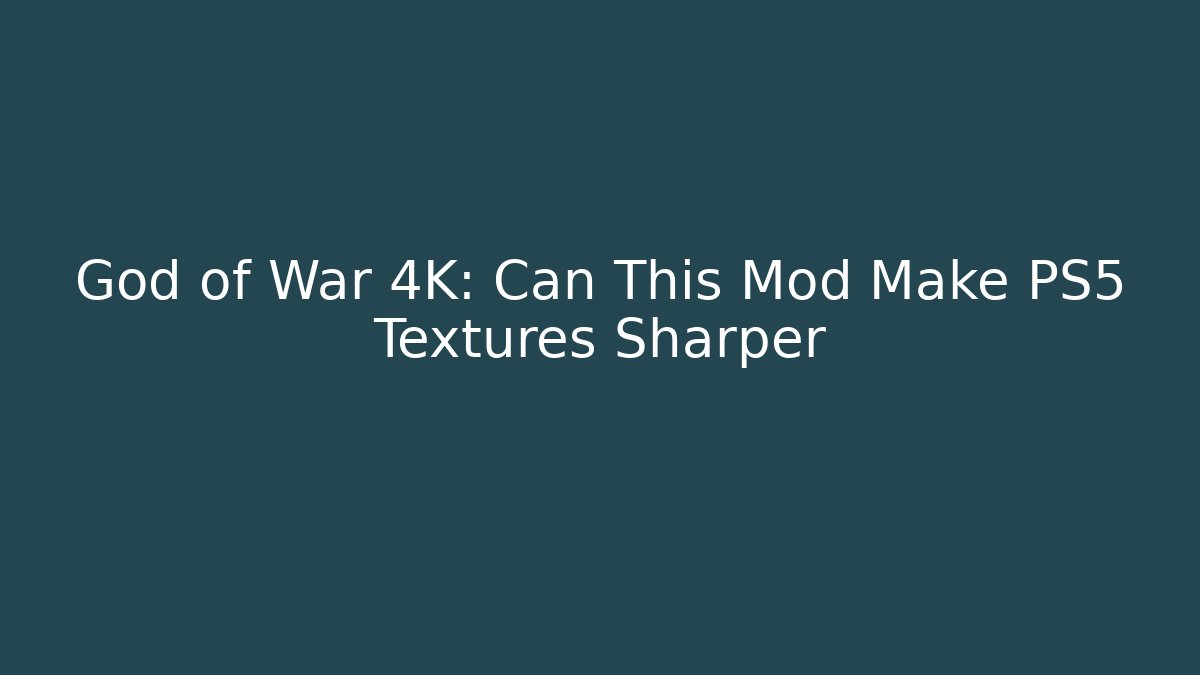 God of War 4K: Can This Mod Make PS5 Textures Sharper