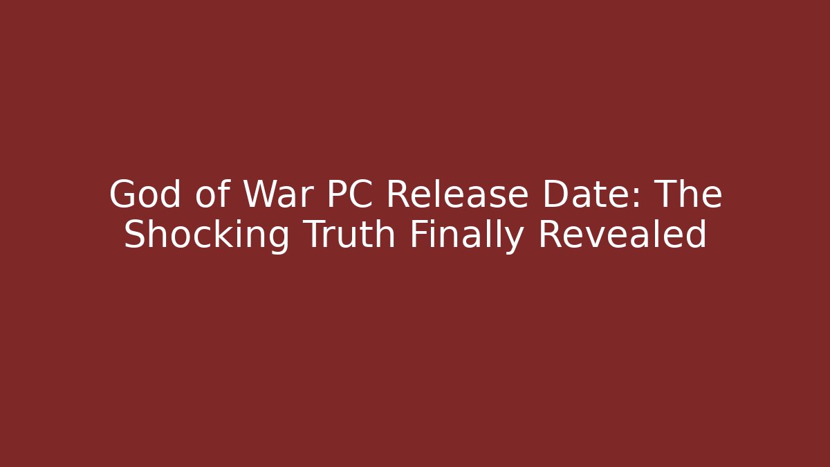 God of War PC Release Date: The Shocking Truth Finally Revealed