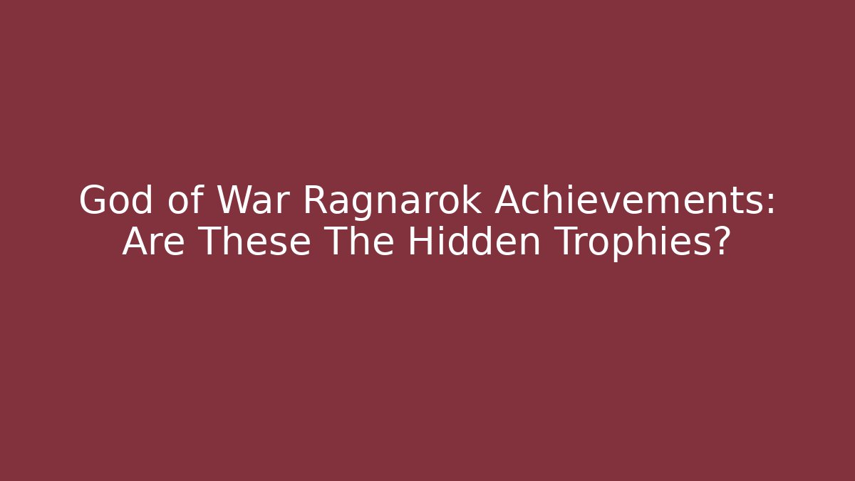 God of War Ragnarök Achievements: Are These The Hidden Trophies? - Método de Aprovação