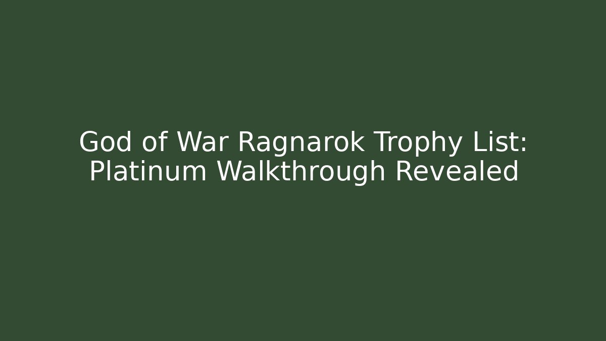 God of War Ragnarok Trophy List: Platinum Walkthrough Revealed