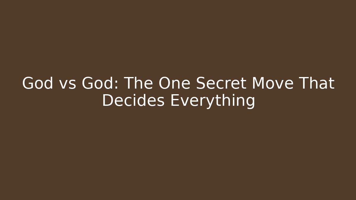 God vs God: The One Secret Move That Decides Everything