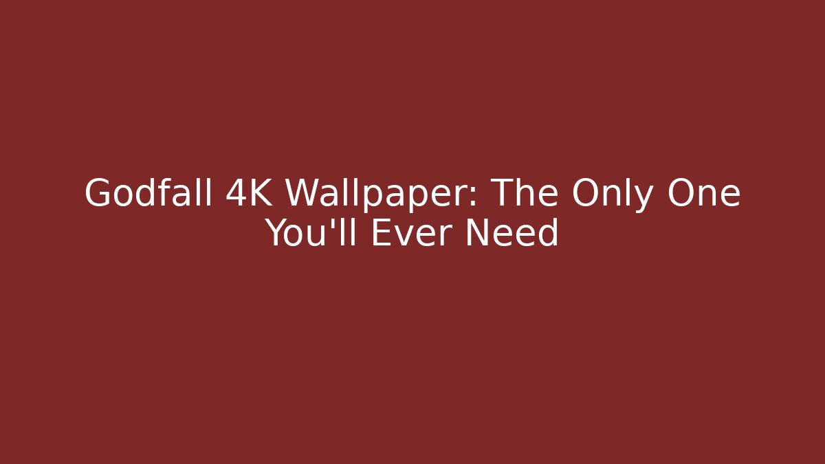 Godfall 4K Wallpaper: The Only One You'll Ever Need