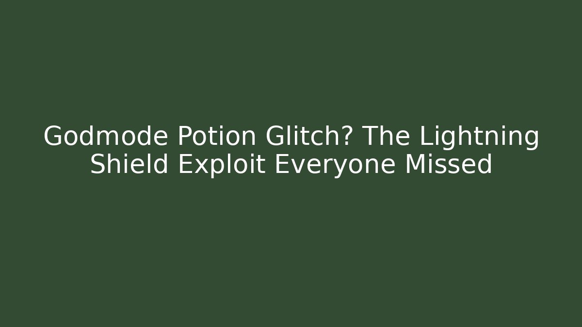 Godmode Potion Glitch? The Lightning Shield Exploit Everyone Missed