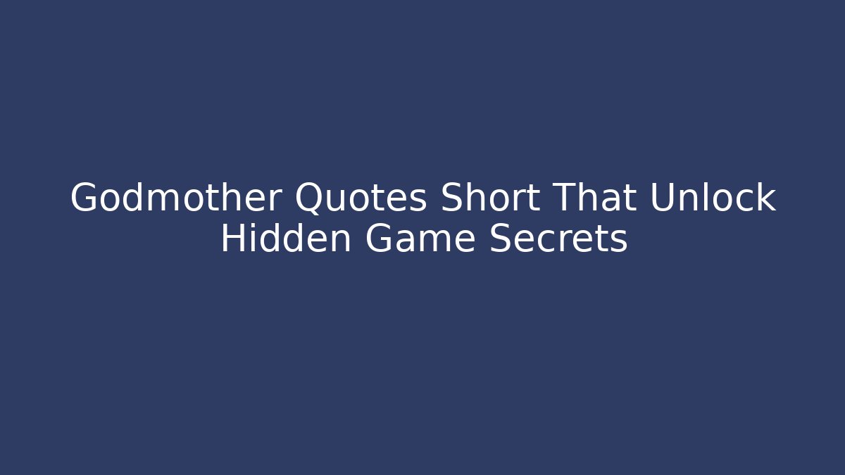 Godmother Quotes Short That Unlock Hidden Game Secrets