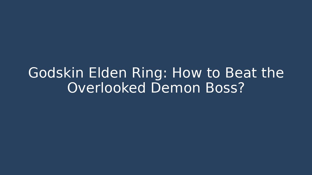 Godskin Elden Ring: How to Beat the Overlooked Demon Boss?