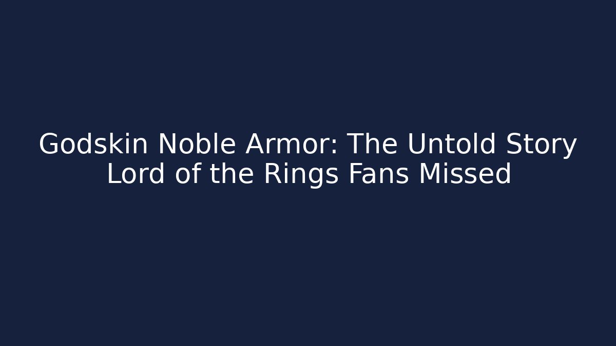 Godskin Noble Armor: The Untold Story Lord of the Rings Fans Missed - Método de Aprovação