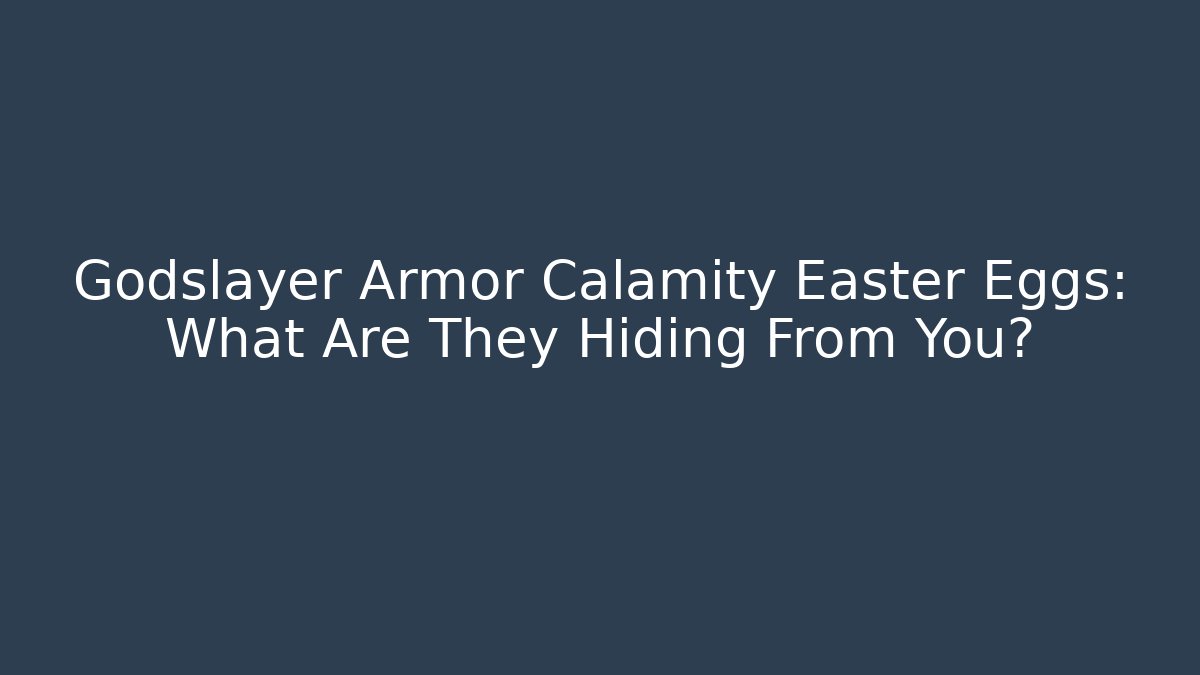 Godslayer Armor Calamity Easter Eggs: What Are They Hiding From You?