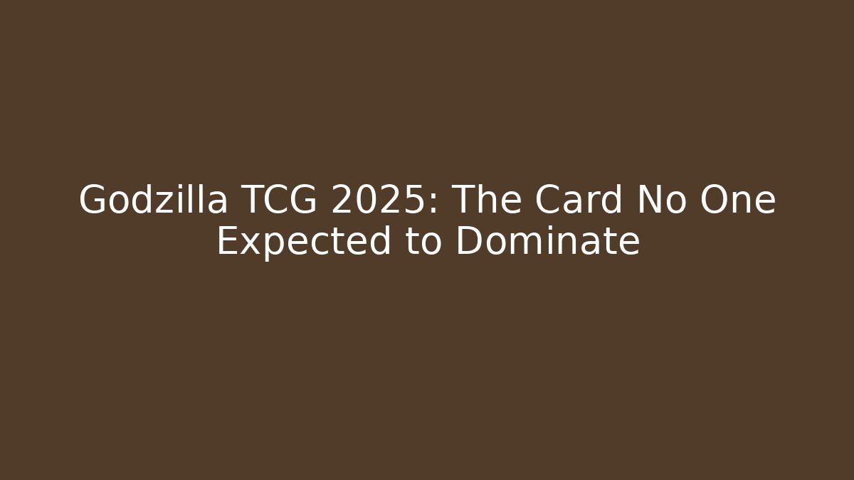Godzilla TCG 2025: The Card No One Expected to Dominate