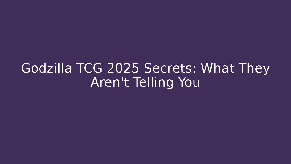 Godzilla TCG 2025 Secrets: What They Aren't Telling You