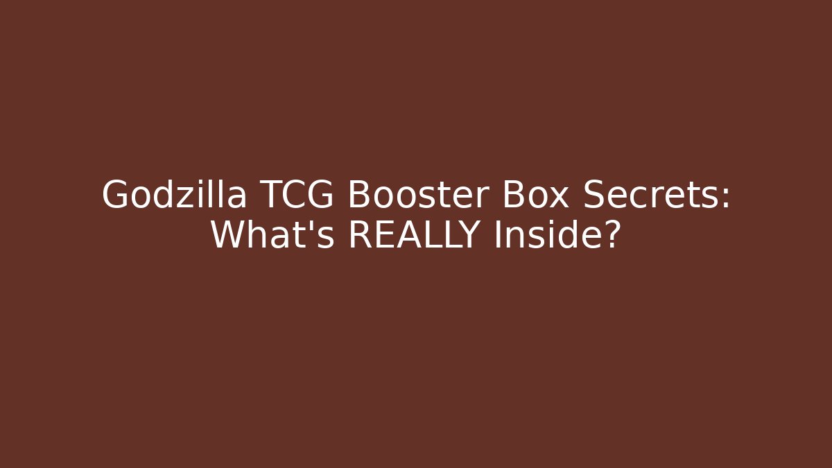 Godzilla TCG Booster Box Secrets: What's REALLY Inside?