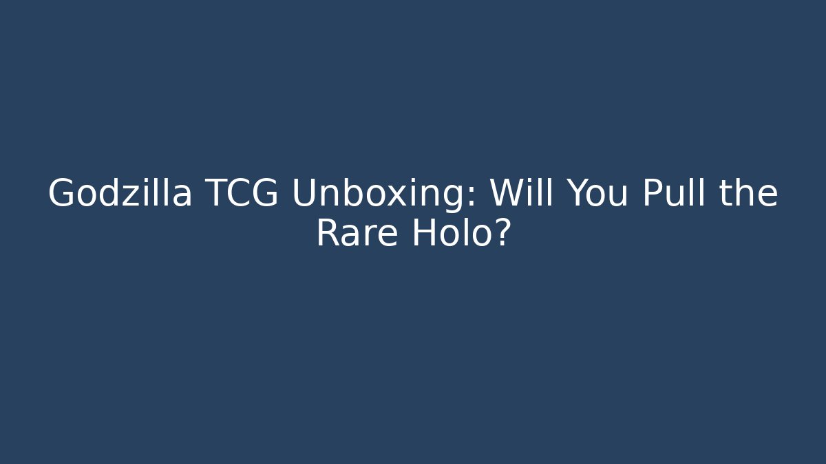 Godzilla TCG Unboxing: Will You Pull the Rare Holo?