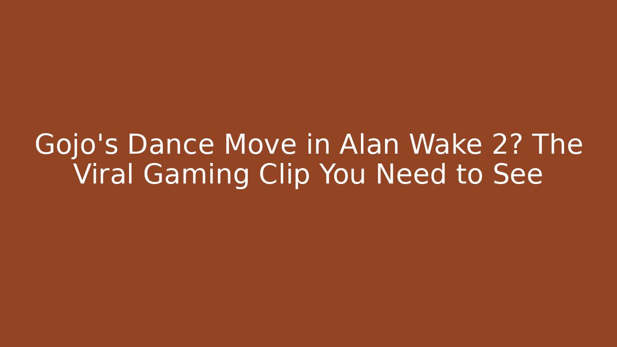 Gojo's Dance Move in Alan Wake 2? The Viral Gaming Clip You Need to See