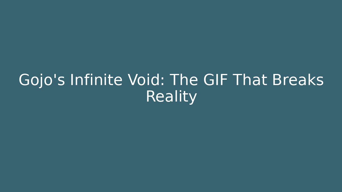 Gojo's Infinite Void: The GIF That Breaks Reality