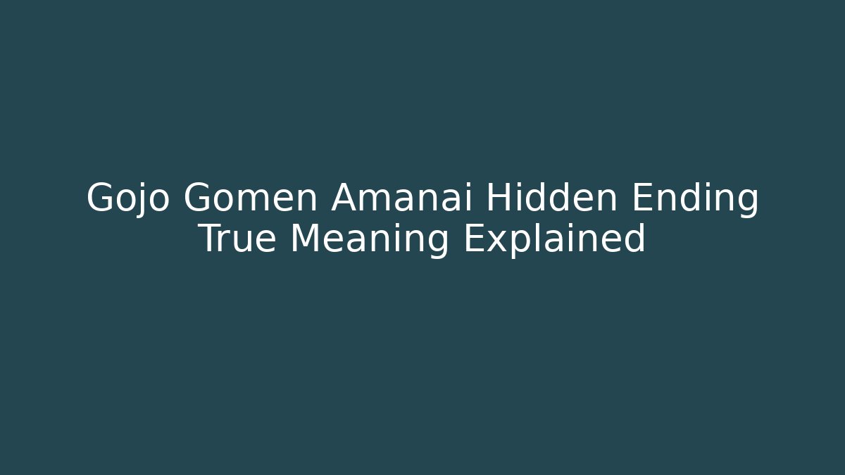 Gojo Gomen Amanai Hidden Ending True Meaning Explained - Método de Aprovação