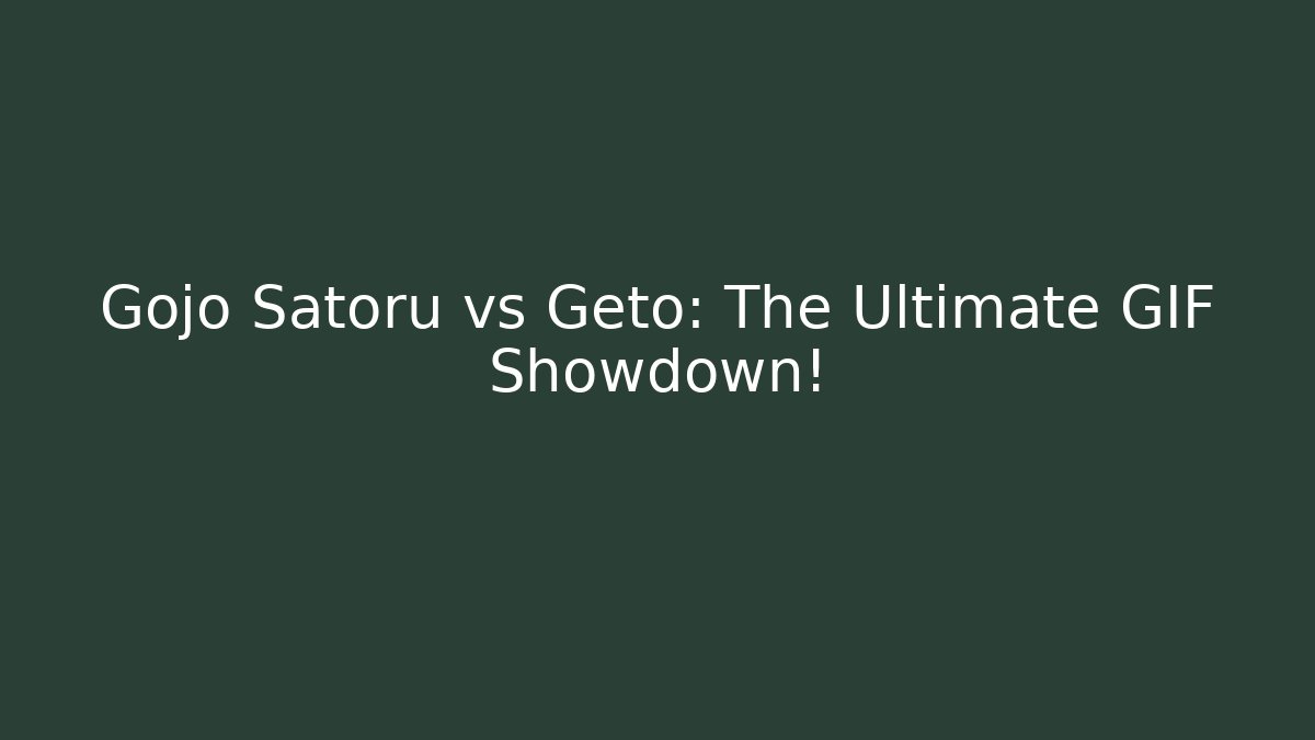 Gojo Satoru vs Geto: The Ultimate GIF Showdown!