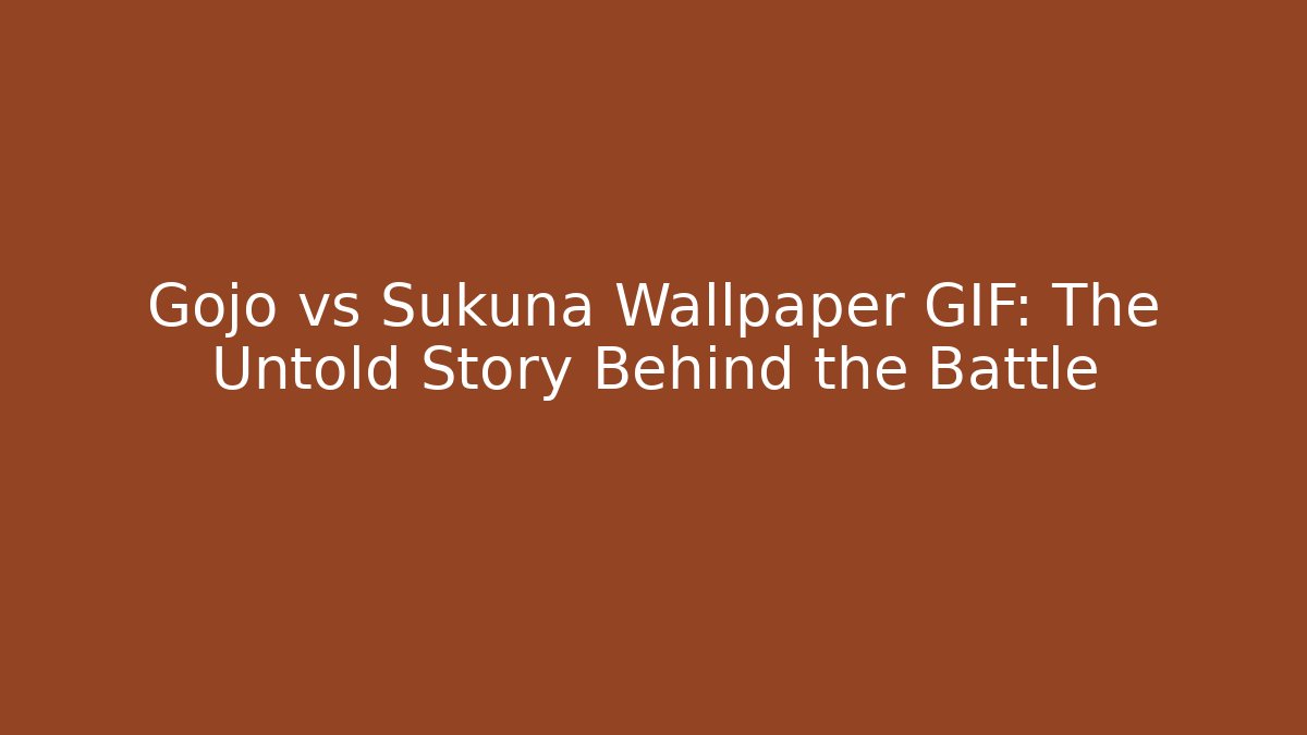 Gojo vs Sukuna Wallpaper GIF: The Untold Story Behind the Battle