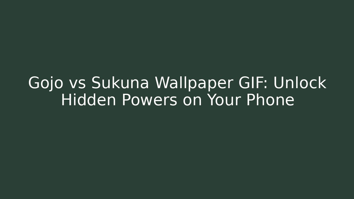 Gojo vs Sukuna Wallpaper GIF: Unlock Hidden Powers on Your Phone
