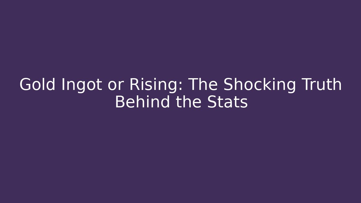 Gold Ingot or Rising: The Shocking Truth Behind the Stats