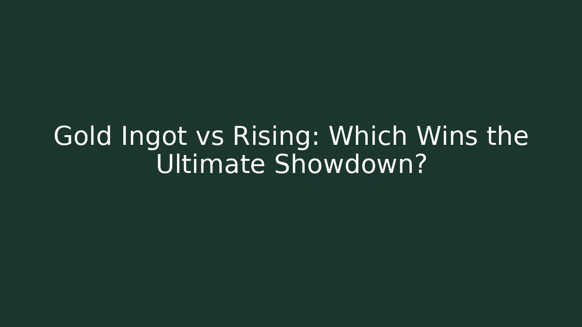 Gold Ingot vs Rising: Which Wins the Ultimate Showdown?